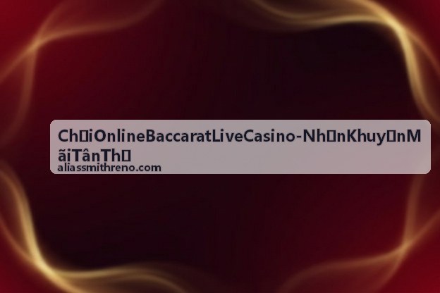 Chơi Online Baccarat Live Casino - Trải nghiệm sảnh chơi đẳng cấp